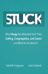 Stuck: Why Clergy Are Alienated from Their Calling, Congregation, and Career ... and What to Do about It -  Josh Packard,  Todd W. Ferguson