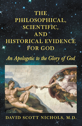 The Philosophical, Scientific, and Historical Evidence for God - David Scott Nichols M.D.