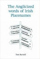 The Anglicized Words of Irish Place Names - Tom Burnell; Ruth Burnell