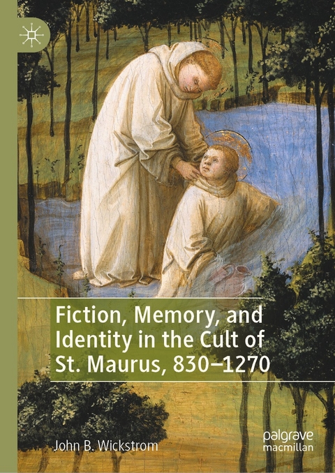 Fiction, Memory, and Identity in the Cult of St. Maurus, 830-1270 -  John B. Wickstrom