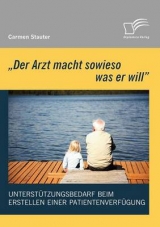 'Der Arzt macht sowieso was er will' - Unterstützungsbedarf beim Erstellen einer Patientenverfügung - Carmen Stauter