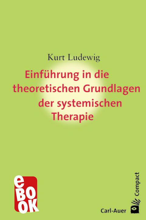 Einführung in die theoretischen Grundlagen der systemischen Therapie - Kurt Ludewig