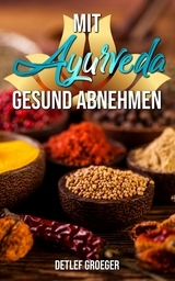 Mit Ayurveda gesund abnehmen - Detlef Groeger