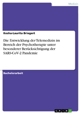 Die Entwicklung der Telemedizin im Bereich der Psychotherapie unter besonderer Berücksichtigung der SARS-CoV-2 Pandemie - Kesha-Laurita Briegert