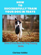 How to Successful Train Your Dog in 7days - Clarissa Valdez