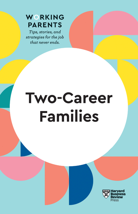 Two-Career Families (HBR Working Parents Series) - Harvard Business Review, Daisy Dowling, Jennifer Petriglieri, Amy Jen Su, Stewart D. Friedman