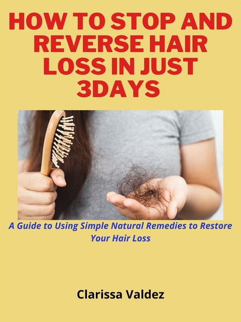 How To Stop and Reverse Hair Loss in Just 7days - Clarissa Valdez