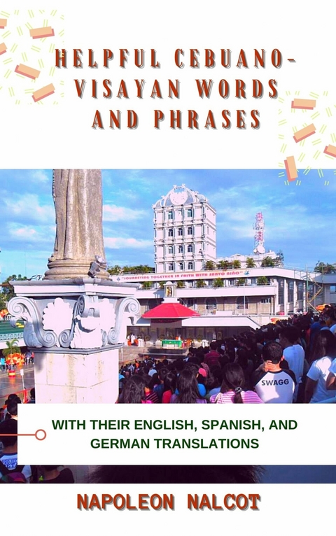 Helpful Cebuano-Visayan Words and Phrases with Their English, Spanish, and German Translations -  Napoleon Nalcot