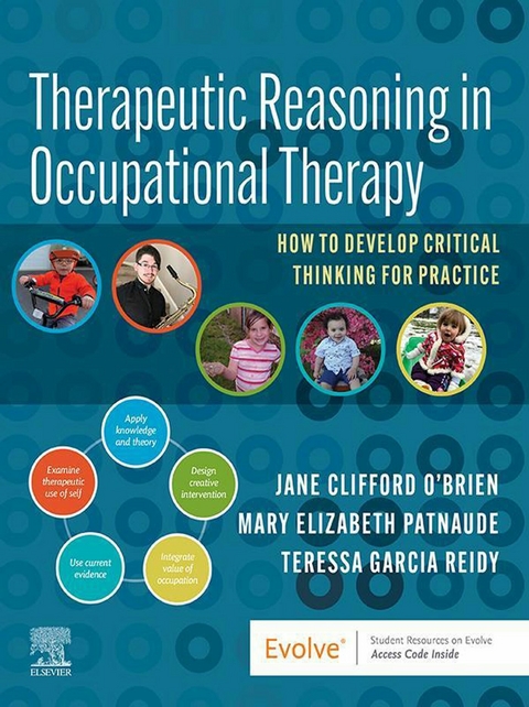 Therapeutic Reasoning in Occupational Therapy - E-Book -  Jane Clifford O'Brien,  Mary Beth Patnaude,  Teressa Garcia Reidy