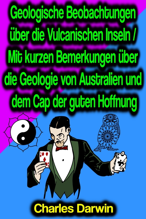 Geologische Beobachtungen über die Vulcanischen Inseln / Mit kurzen Bemerkungen über die Geologie von Australien und dem Cap der guten Hoffnung - Charles Darwin