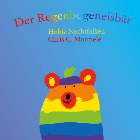 Der Regenbogeneisbär - Hobiz Nachtfalken, Chris C. Murmele