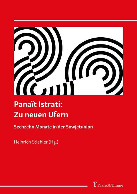 Panaït Istrati: Zu neuen Ufern. Sechzehn Monate in der Sowjetunion -  Panaït Istrati