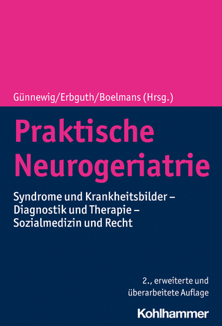 Praktische Neurogeriatrie - Thomas Günnewig; Frank Erbguth; Kai Boelmans