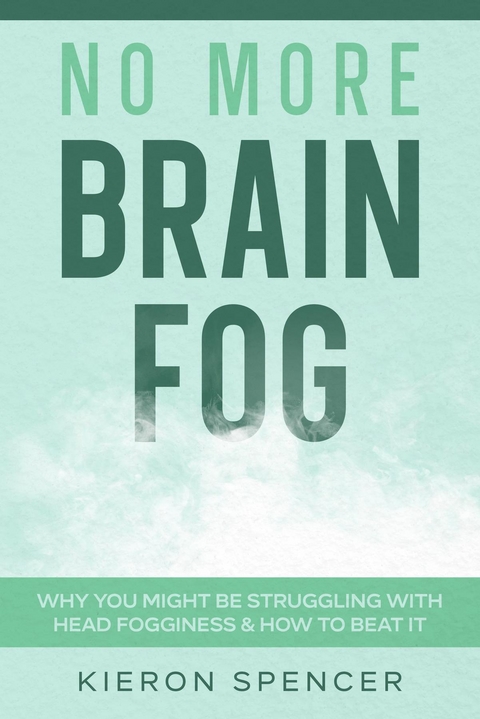 No More Brain Fog -  Kieron Spencer
