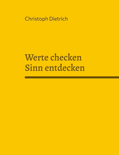 Werte checken Sinn entdecken - Christoph Dietrich