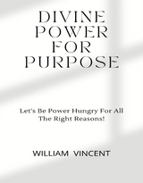 Divine Power For Purpose - William Vincent