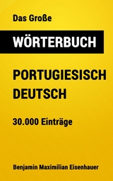 Das Große Wörterbuch Portugiesisch - Deutsch - Benjamin Maximilian Eisenhauer