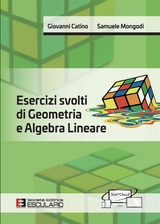 Esercizi svolti di Geometria e Algebra Lineare - Giovanni Catino, Samuele Mongodi