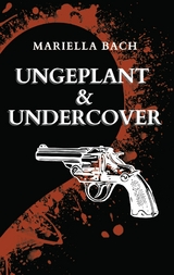 Ungeplant & Undercover - Mariella Bach