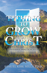 Tithing to Grow in Christ -  Samuel Kirk Mills Ed.D.