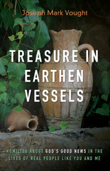 Treasure in Earthen Vessels -  Joseph Mark Vought