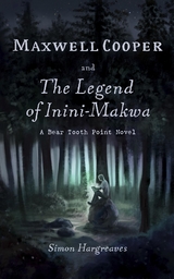 Maxwell Cooper and the Legend of Inini-Makwa -  Simon Hargreaves