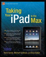 Taking Your iPad to the Max -  Michael Grothaus,  Erica Sadun,  Steve Sande