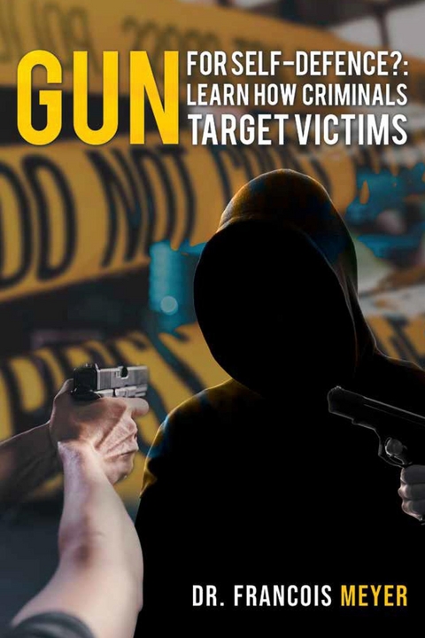 Gun for Self-defence? : Learn How Criminals Target Victims -  Dr. Francois Meyer