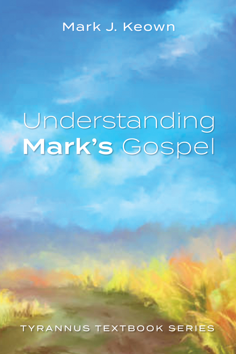 Understanding Mark's Gospel -  Mark J. Keown