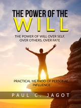 The Power of the Will - Over self, over others, over fate (Translated) - Paul C. Jagot