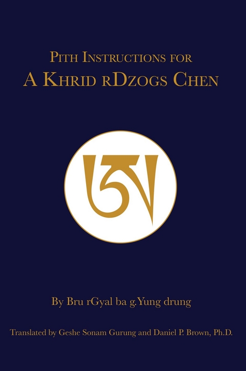 The Pith Instructions for the Stages of the Practice Sessions of the A-Tri (A Khrid) System of Bon Dzogchen Meditation -  Dru Gyalwa Yungdrung
