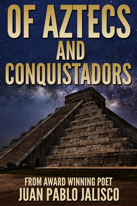 Of Aztecs And Conquistadors - Juan Pablo Jalisco