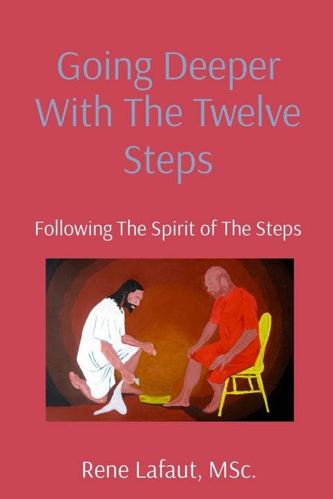 Going Deeper With The Twelve Steps - Rene Lafaut