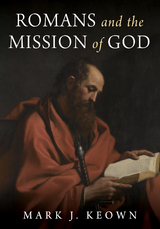 Romans and the Mission of God -  Mark J. Keown