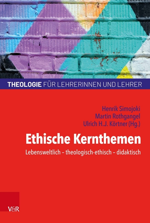 Ethische Kernthemen -  Henrik Simojoki,  Martin Rothgangel,  Ulrich H.J. Körtner**