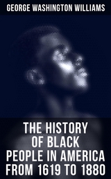 The History of Black People in America from 1619 to 1880 - George Washington Williams