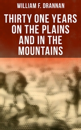 Thirty One Years on the Plains and in the Mountains - William F. Drannan