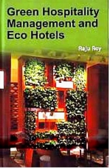 Green Hospitality Management and Eco Hotels -  Raju Roy