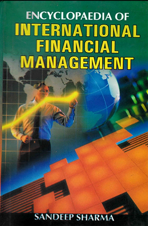 Encyclopaedia Of International Financial Management -  Sandeep Sharma