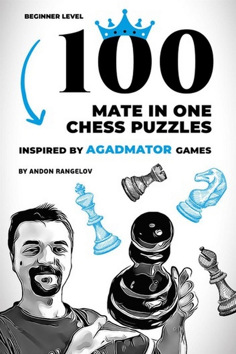 100 Mate in One Chess Puzzles, Inspired by Agadmator Games - Andon Rangelov