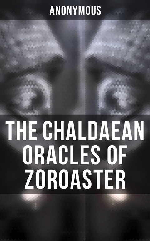 The Chaldaean Oracles of Zoroaster -  Anonymous