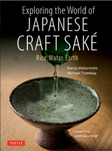 Exploring the World of Japanese Craft Sake -  Nancy Matsumoto,  Michael Tremblay