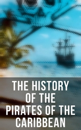The History of the Pirates of the Caribbean - Captain Charles Johnson, Charles Ellms, Daniel Defoe