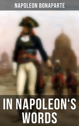 In Napoleon's Words - Napoleon Bonaparte