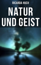 Natur und Geist - Ricarda Huch