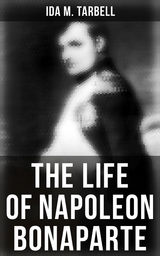 The Life of Napoleon Bonaparte - Ida M. Tarbell