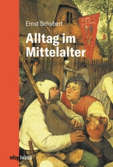 Alltag im Mittelalter -  Ernst Schubert