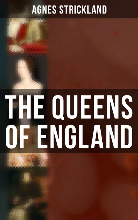 The Queens of England - Agnes Strickland