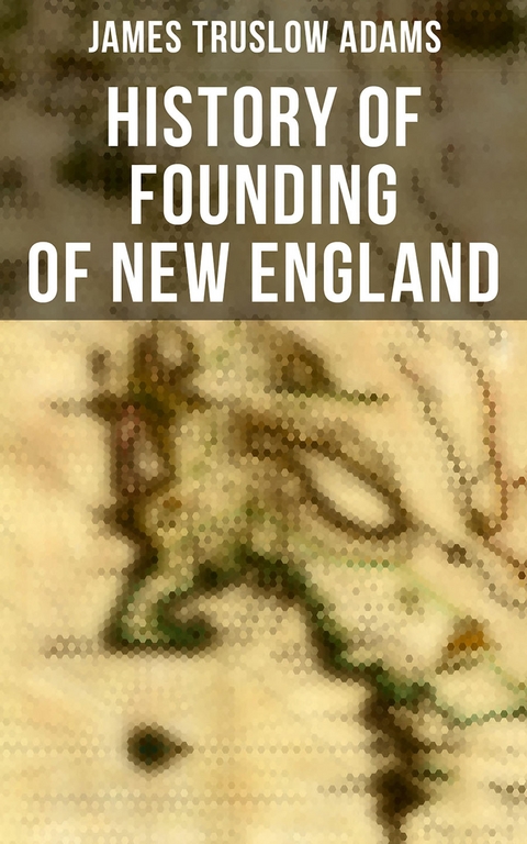 History of Founding of New England - James Truslow Adams