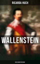 Wallenstein: Eine Charakterstudie - Ricarda Huch